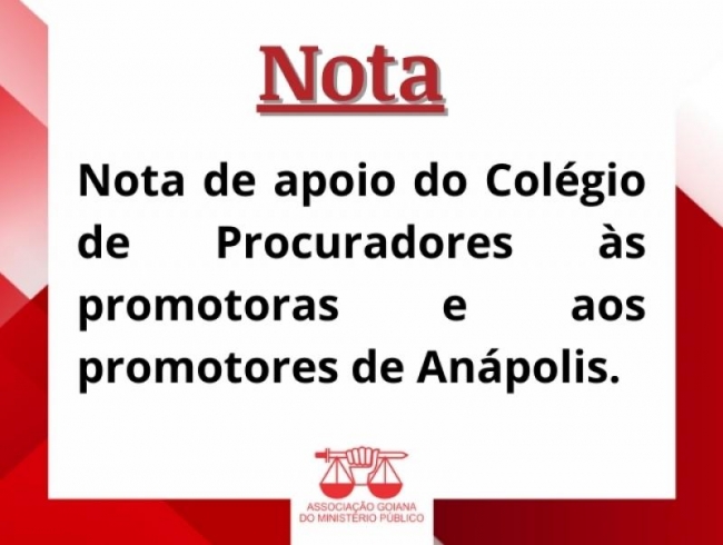 Assim como AGMP, Colégio de Procuradores emite nota de apoio às promotoras e aos promotores de Anápolis